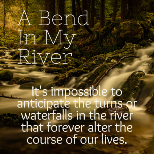 A Bend In My River